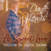 Dante Lewis - A Sweet Love: Tribute to Anita Baker (2018)