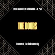 The Doors - Live in Vancouver Canada June 6th 1970 (Remastered Live On Broadcasting) (2025)