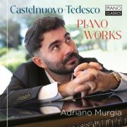 Adriano Murgia - Castelnuovo-Tedesco: Piano Works (2025) [Hi-Res]