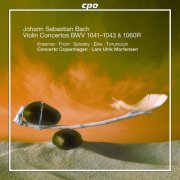 Concerto Copenhagen, Lars Ulrik Mortensen - J.S. Bach: Violin Concertos, BWV 1041-1043 & Oboe Concerto, BWV 1060R (2015) Hi-Res