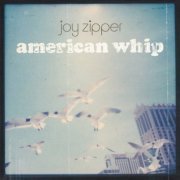 Joy Zipper - American Whip (2004)