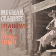 Meghan Clarisse - Shadows of a Ghost Town (2025)