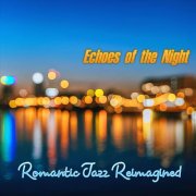 VA - Echoes of the Night Romantic Jazz Reimagined (2025)