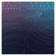 Matt McBane, Sandbox Percussion - Bathymetry (2022)