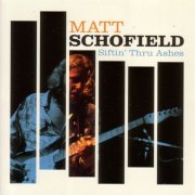 Matt Schofield - Siftin' Thru Ashes (2005)