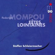 Steffen Schleiermacher - Mompou: Fêtes Lointaines (2016)