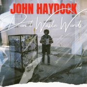 John Haydock - Don't Waste Words (2025)