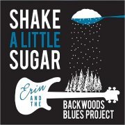 Erin & The Backwoods Blues Project - Shake A Little Sugar (2020)