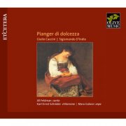 Karl-Ernst Schröder, Mara Galassi & Jill Feldman - Caccini / d'India / Kapsperger: Pianger di dolcezza (2009)