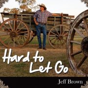 Jeff Brown - Hard To Let Go (2012)