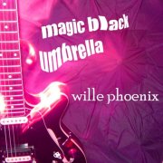 Willie Phoenix - Magic Black Umbrella (2011)