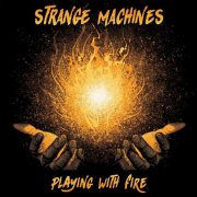 Strange Machines - Playing with Fire (2025)