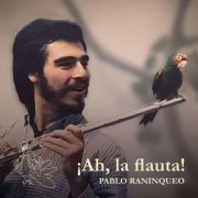 Pablo Raninqueo - ¡Ah, la Flauta! (2021)