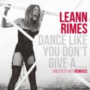 LeAnn Rimes - Dance Like You Don't Give A....Greatest Remixes (2014)