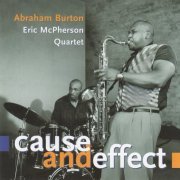 Abraham Burton, Eric McPherson Quartet - Cause And Effect (1999)