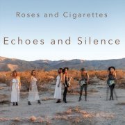 Roses And Cigarettes - Echoes And Silence (2019) [Hi-Res]