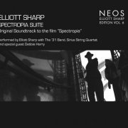 Debbie Harry, Elliott Sharp with the ’31 Band, Sirius String Quartet - Elliott Sharp Edition, Vol. 6: Spectropia Suite (2010)