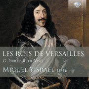 Miguel Yisrael - Les Rois de Versailles: Lute Music By Pinel and de Visée (2014)