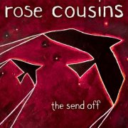 Rose Cousins - The Send Off (2009)