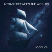 A Track Between The Worlds - LOGBUCH (2025)