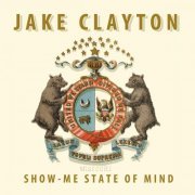 Jake Clayton - Show-Me State of Mind (2019)