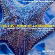 Blue Heron, Scott Metcalfe - The Lost Music of Canterbury: Music from the Peterhouse Partbooks (2018)