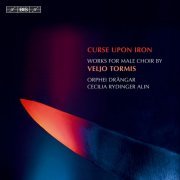 Orphei Drangar, Cecilia Rydinger Alin - Tormis: Curse Upon Iron - Works for male choir (2012) [Hi-Res]