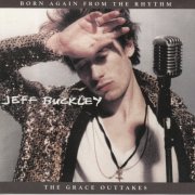 Jeff Buckley - Born Again From the Rhythm: The Grace Outtakes (2006)