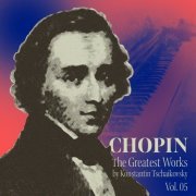 Konstantin Tschaikovsky - Chopin: The Greatest Works Vol. 05 (2022) Hi-Res