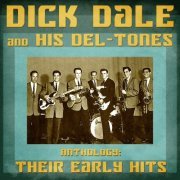 Dick Dale and His Del-Tones - Anthology: Their Early Hits (Remastered) (2021)