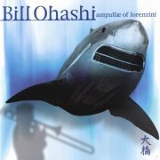 Bill Ohashi - Ampullae Of Lorenzini (1999)