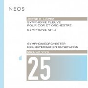 Symphonieorchester des Bayerischen Rundfunks, Peter Eötvös, Brad Lubman - Musica viva, Vol. 25: Jorge E. López (2017)