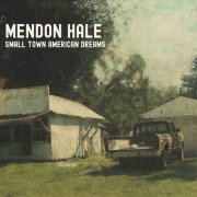 Mendon Hale - Small Town American Dreams (2025)