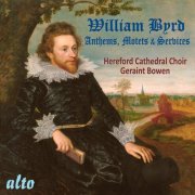 Hereford Cathedral Choir, Geraint Bowen - William Byrd: Anthems, Motets & Services (2010)