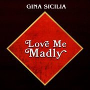 Gina Sicilia - Love Me Madly (2020)