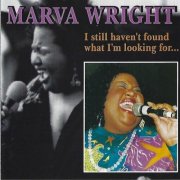 Marva Wright - I Still Haven't Found What I Am Looking For (1995)