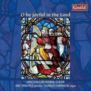 Lincoln Cathedral Choir - O Be Joyful in the Lord - Choral Music (2008)