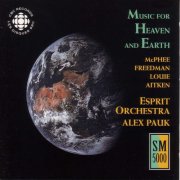Esprit Orchestra & Alex Pauk - Music for Heaven And Earth (1995)