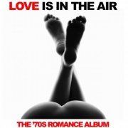 VA - Love Is in the Air: The '70s Romance Album (2018)