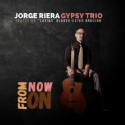 Jorge Riera Gypsy Trio, “Latino” Blanco, Ester Andújar - From Now On (2020)