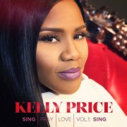 Kelly Price - Sing Pray Love, Vol.1: Sing (2014)