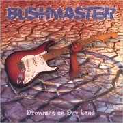 Bushmaster - Drowning On Dry Land / Live & Blue (2006/2008)