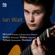 Ian Watt - Dowland, Mcleod, Walton, Wilson & Britten: Works for Guitar (2013)