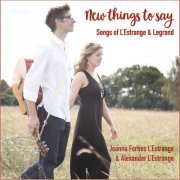 Alexander L'Estrange and Joanna Forbes L'Estrange - New Things to Say - Songs of L'Estrange & Legrand (2023)