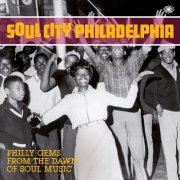 Various Artist - Soul City Philadelphia: Philly Gems from the Dawn of Soul Music (2014)