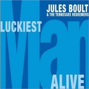 Jules Boult & The Tennessee Redeemers - Luckiest Man Alive (2019)