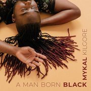 Mykal Kilgore - A Man Born Black (2019)