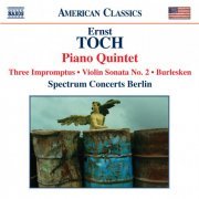 Annette von Hehn, Frank S. Dodge, Daniel Blumenthal, Spectrum Concerts Berlin - Toch: Piano Quintet, Violin Sonata No. 2, Burlesken, 3 Impromptus (2008)