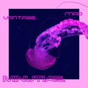 Mad Vantage - MINUTIAE. (2025) [Hi-Res]