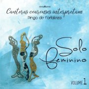 VA - Cantoras Cearenses Interpretam Pingo de Fortaleza: Solo Feminino, Vol. 1 (2018)